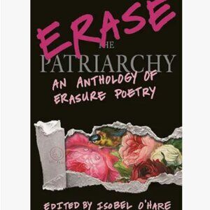 Erase the Patriarchy: An Anthology of Erasure Poetry Paperback by Isobel O'Hare